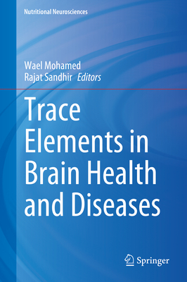 Trace Elements in Brain Health and Diseases - Mohamed, Wael (Editor), and Sandhir, Rajat (Editor)