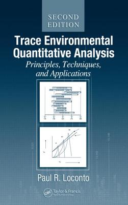 Trace Environmental Quantitative Analysis: Principles, Techniques and Applications, Second Edition - Loconto, Paul R