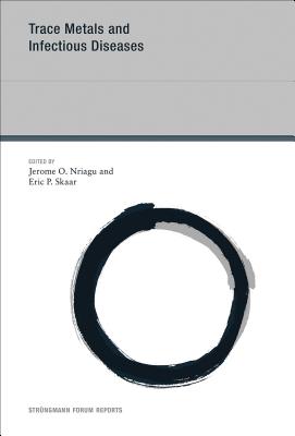 Trace Metals and Infectious Diseases, Volume 16 - Nriagu, Jerome O (Editor), and Skaar, Eric P (Contributions by), and Lemire, Joseph (Contributions by)