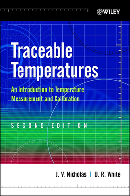 Traceable Temperatures: An Introduction to Temperature Measurement and Calibration - Nicholas, J V, and White, D R