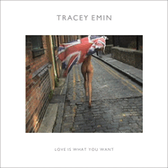 Tracey Emin: Love is What You Want