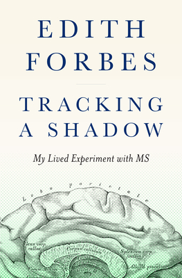 Tracking a Shadow: My Lived Experiment with MS - Forbes, Edith