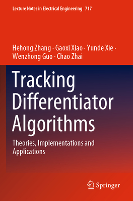 Tracking Differentiator Algorithms: Theories, Implementations and Applications - Zhang, Hehong, and Xiao, Gaoxi, and Xie, Yunde