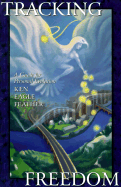 Tracking Freedom: A Guide for Personal Evolution - Eagle Feather, Ken