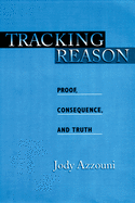 Tracking Reason: Proof, Consequence, and Truth