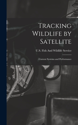 Tracking Wildlife by Satellite: Current Systems and Performance - U S Fish and Wildlife Service (Creator)