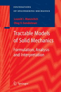 Tractable Models of Solid Mechanics: Formulation, Analysis and Interpretation