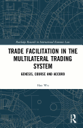 Trade Facilitation in the Multilateral Trading System: Genesis, Course and Accord