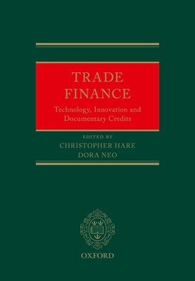 Trade Finance: Technology, Innovation and Documentary Credits - Hare, Christopher (Editor), and Neo, Dora (Editor)
