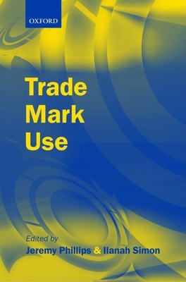 Trade Mark Use - Phillips, Jeremy (Editor), and Simon, Ilanah (Editor)