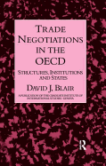 Trade Negotiations in the OECD: Structures, Institutions and States