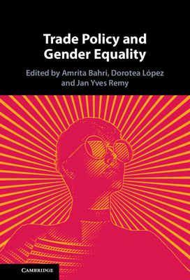 Trade Policy and Gender Equality - Bahri, Amrita (Editor), and L�pez, Dorotea (Editor), and Yves Remy, Jan (Editor)