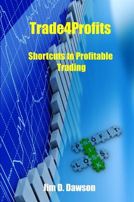 Trade4Profits: Shortcuts for Profitable Trading - Dawson, Jim D