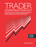 Trader Construction Kit: Fundamental & Technical Analysis, Risk Management, Directional Trading, Spreads, Options, Quantitative Strategies, Execution, Position Management, Data Science & Programming