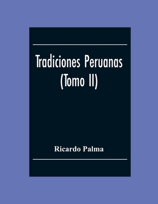 Tradiciones Peruanas (Tomo II) - Palma, Ricardo