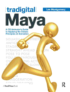Tradigital Maya: A CG Animator's Guide to Applying the Classical Principles of Animation