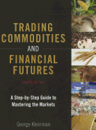Trading Commodities and Financial Futures: A Step-by-Step Guide to Mastering the Markets