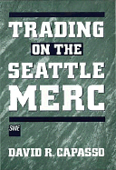 Trading on the Seattle Merc - Capasso, David R
