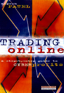 Trading Online: A Step-By-Step Guide to Cyber Profits - Patel, Alpesh B, and Arbor, Patrick Henry (Foreword by)