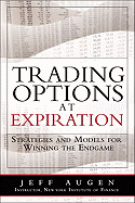 Trading Options at Expiration: Strategies and Models for Winning the Endgame