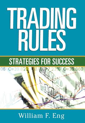 Trading Rules: Strategies for Success - Eng, William F