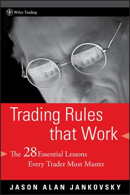 Trading Rules That Work: The 28 Essential Lessons Every Trader Must Master - Jankovsky, Jason Alan