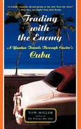 Trading with the Enemy: A Yankee Travels Through Castro's Cuba