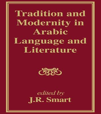 Tradition and Modernity in Arabic Language And Literature - Smart, J. R.