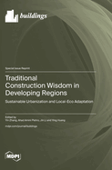 Traditional Construction Wisdom in Developing Regions: Sustainable Urbanization and Local-Eco Adaptation