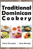 Traditional Dominican Cookery - Gonzalez, Clara R, and Benady, Ilana, and Wyatt, Jill (Contributions by)