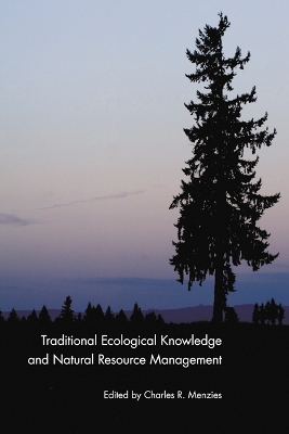 Traditional Ecological Knowledge and Natural Resource Management - Menzies, Charles R (Editor)