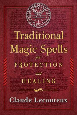 Traditional Magic Spells for Protection and Healing - Lecouteux, Claude