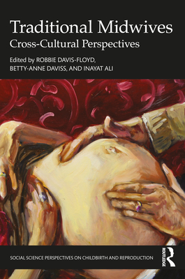 Traditional Midwives: Cross-Cultural Perspectives - Davis-Floyd, Robbie (Editor), and Daviss, Betty-Anne (Editor), and Ali, Inayat (Editor)
