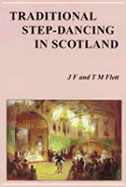 Traditional Step-Dancing in Scotland - Flett, T M, and Flett, J F