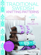 Traditional Swedish Knitting Patterns: 40 Motifs and 20 Projects