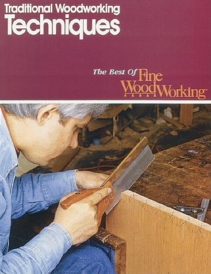 Traditional Woodworking Techniques - Fine Woodworking (Editor), and Kelsey, John (Editor)