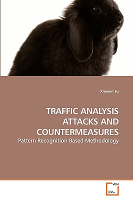 Traffic Analysis Attacks and Countermeasures - Fu, Xinwen