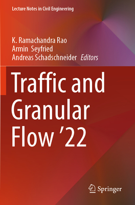 Traffic and Granular Flow '22 - Rao, K. Ramachandra (Editor), and Seyfried, Armin (Editor), and Schadschneider, Andreas (Editor)