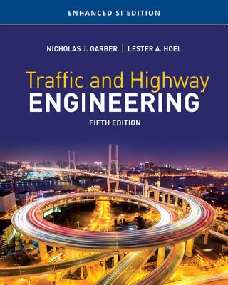 Traffic and Highway Engineering, Enhanced SI Edition - Garber, Nicholas, and Hoel, Lester