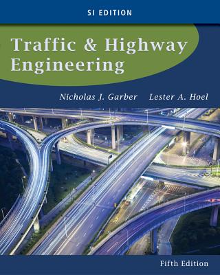 Traffic and Highway Engineering, Si Edition - Garber, Nicholas, and Hoel, Lester