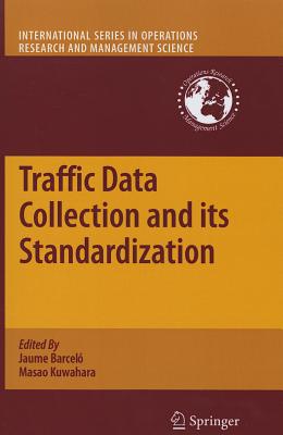 Traffic Data Collection and its Standardization - Barcel�, Jaume (Editor), and Kuwahara, Masao (Editor)