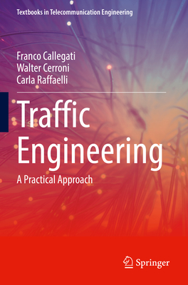 Traffic Engineering: A Practical Approach - Callegati, Franco, and Cerroni, Walter, and Raffaelli, Carla