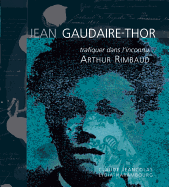 Trafiquer Dans L'Inconnu...: Arthur Rimbaud