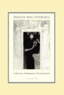 Tragedy and Otherness; Sophocles, Shakespeare, Psychoanalysis