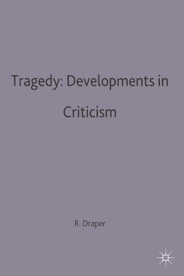 Tragedy: Developments in Criticism - Draper, R.P.