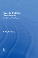 Tragedy, Tradition, Transformism: The Ethics of Paul Ramsey