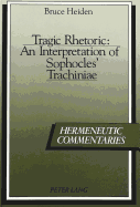 Tragic Rhetoric: An Interpretation of Sophocles' Trachiniae