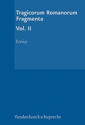 Tragicorum Romanorum Fragmenta. Vol. II: Ennius - Manuwald, Gesine (Editor)