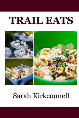 Trail Eats - Kirkconnell, Sarah, and Kirkconnell, Matthew (Photographer)