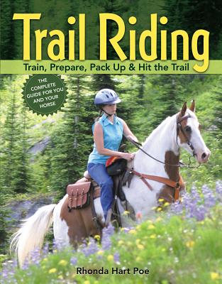 Trail Riding: Train, Prepare, Pack Up & Hit the Trail - Hart, Rhonda Massingham